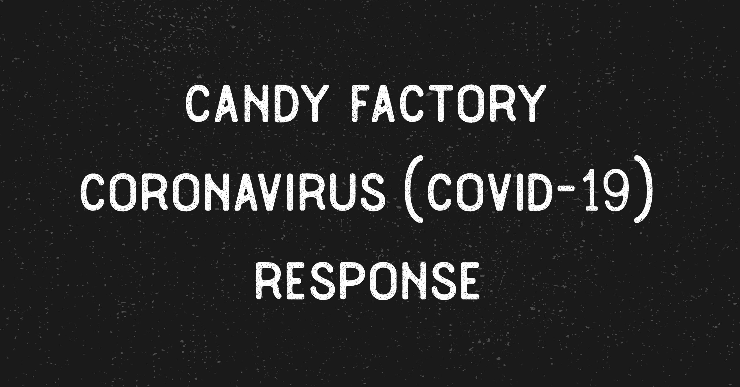 Candy Factory COVID-19 Response
